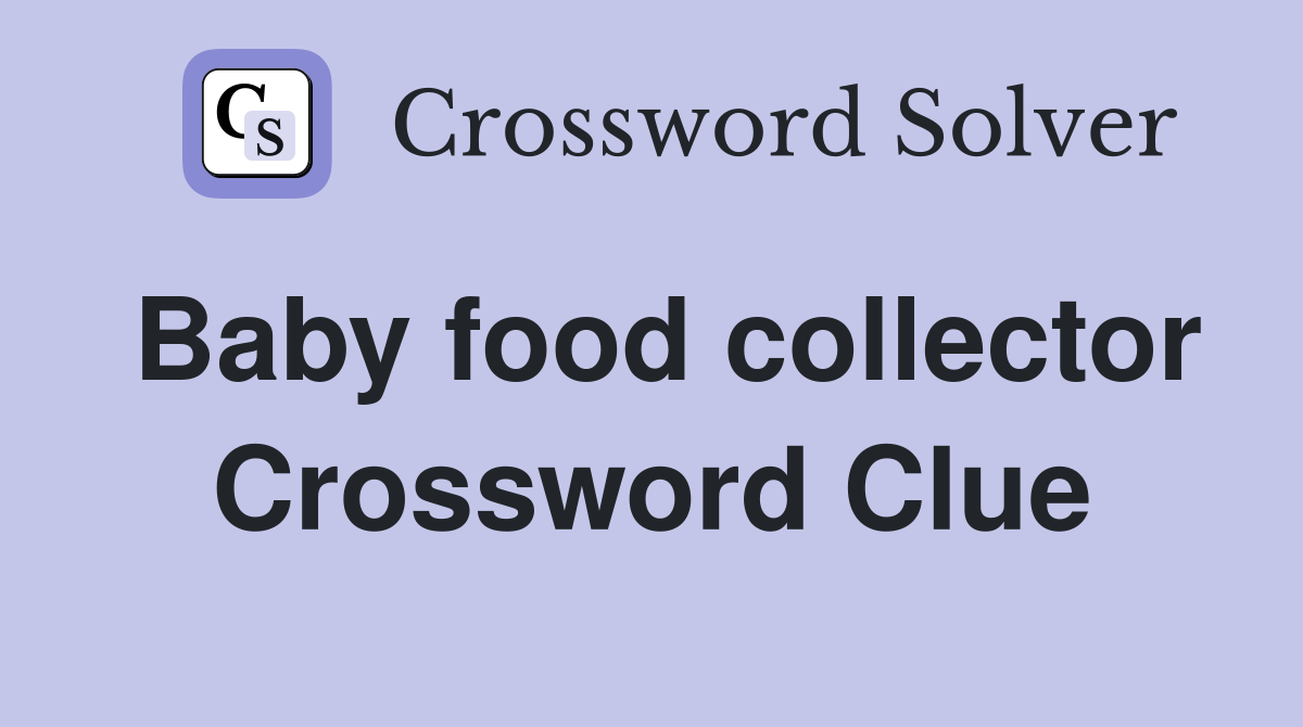 Baby food collector Crossword Clue