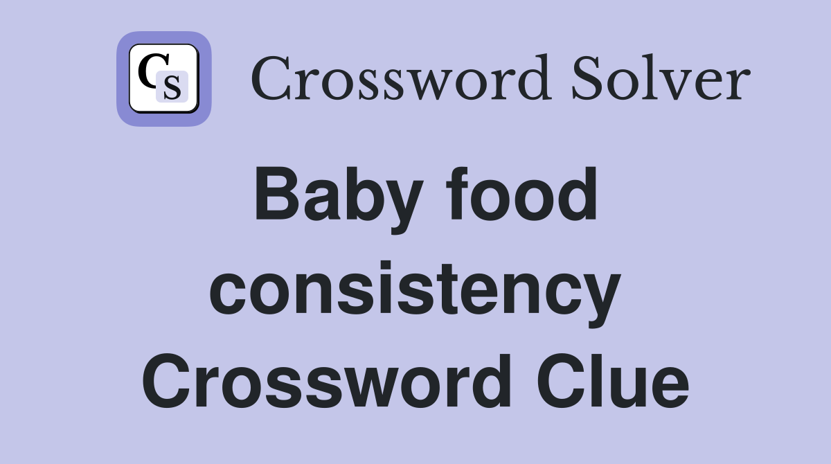 Baby food consistency Crossword Clue