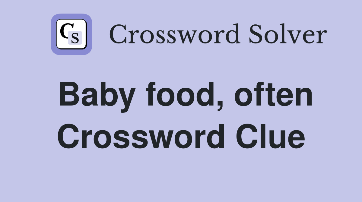 Baby food, often Crossword Clue