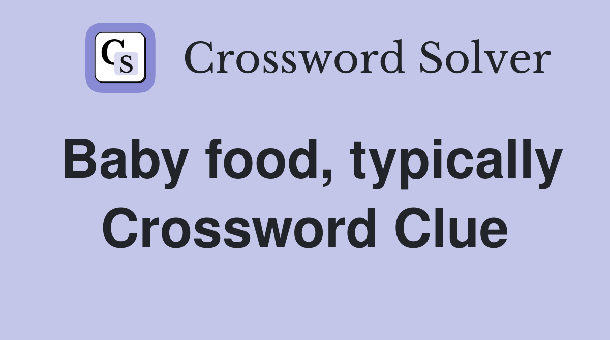 Baby food, typically Crossword Clue