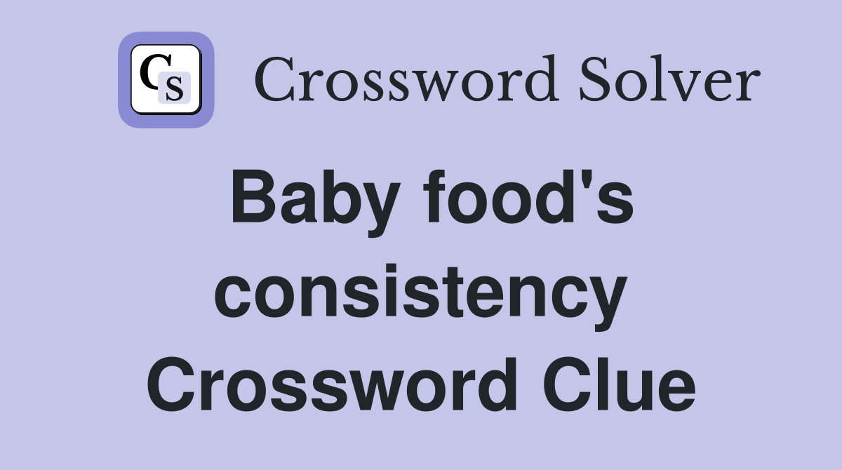 Baby food's consistency Crossword Clue