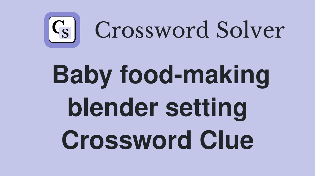 Baby food-making blender setting Crossword Clue