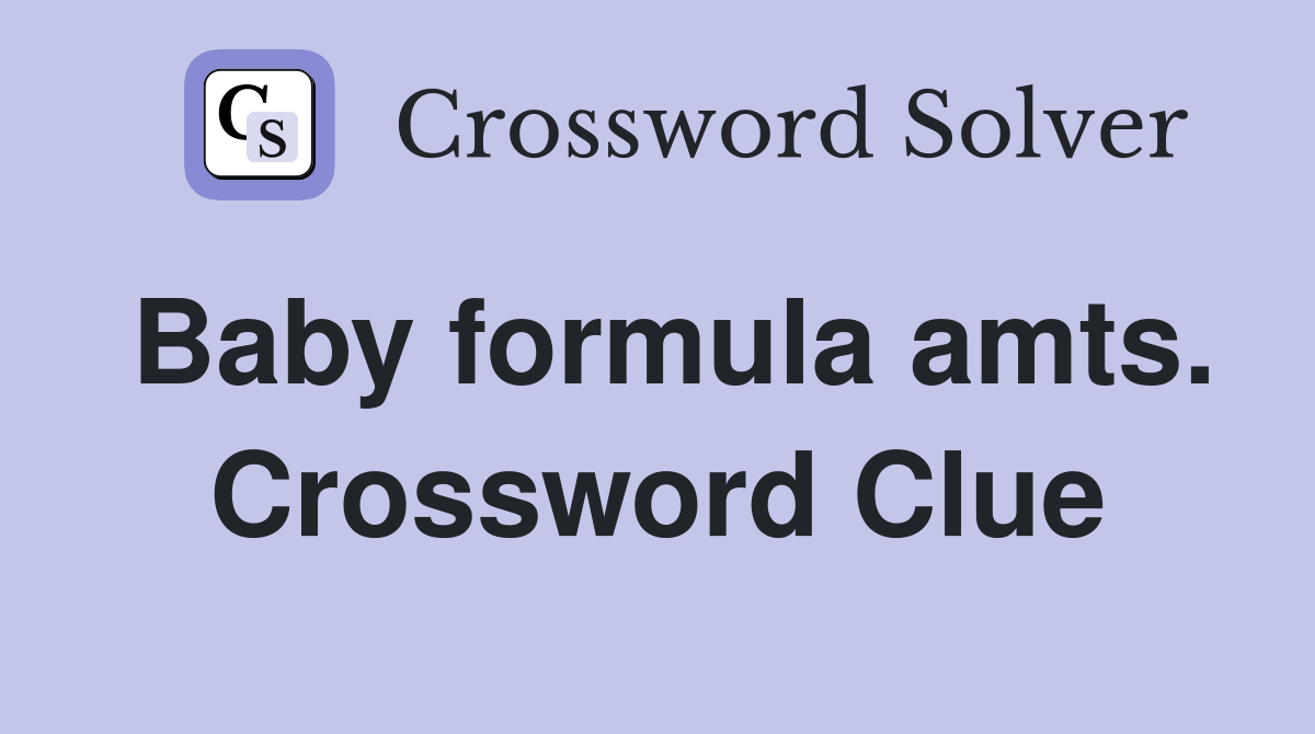 Baby formula amts. Crossword Clue
