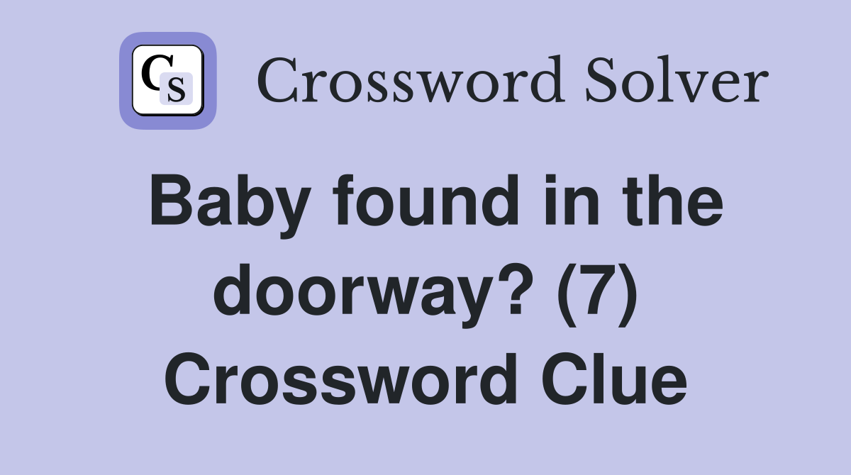 Baby found in the doorway? (7) Crossword Clue