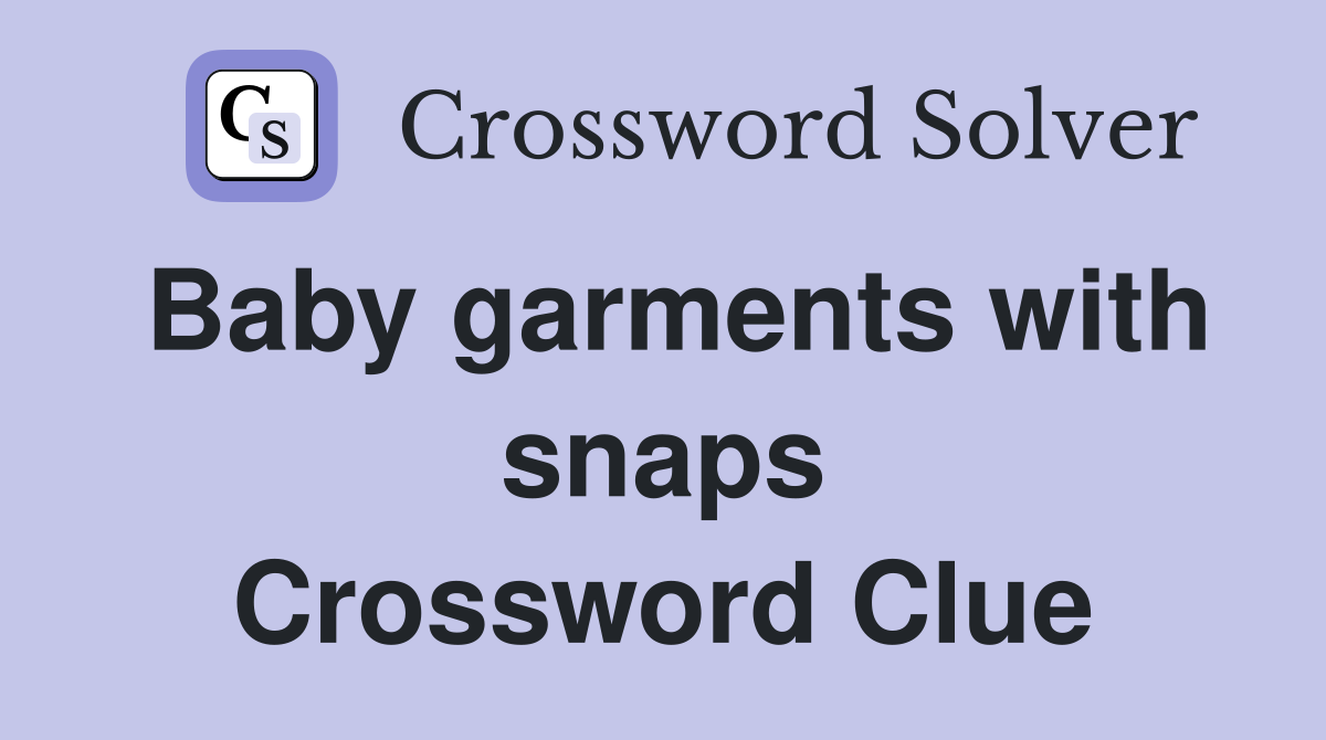 Baby garments with snaps Crossword Clue