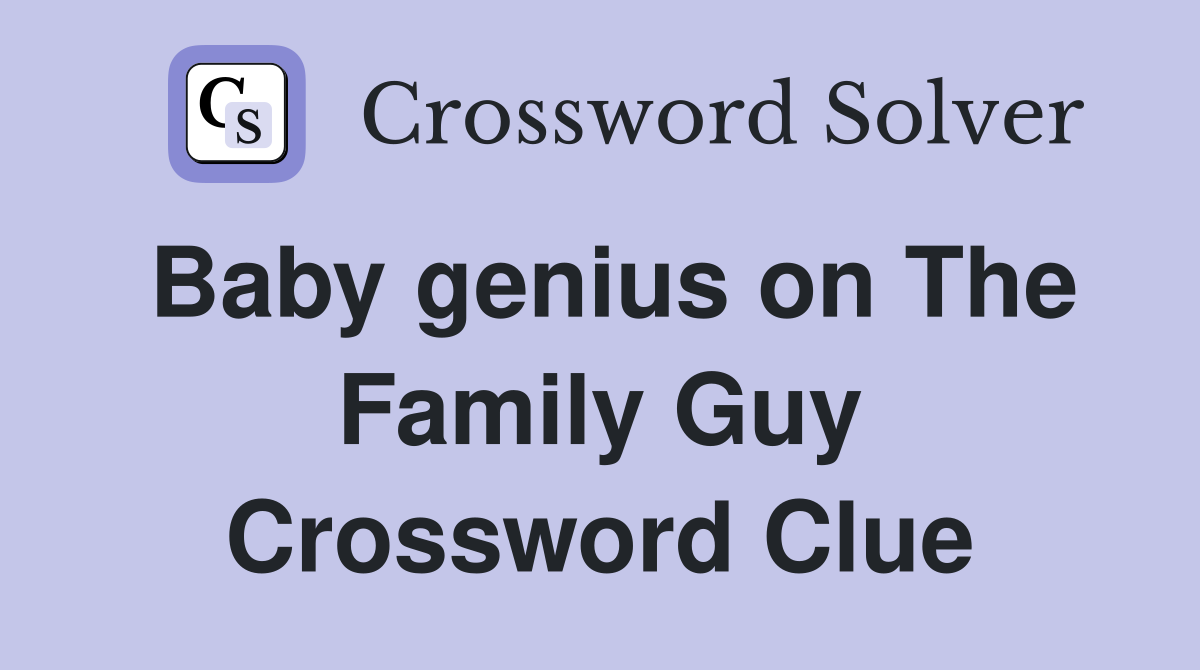Baby genius on The Family Guy Crossword Clue
