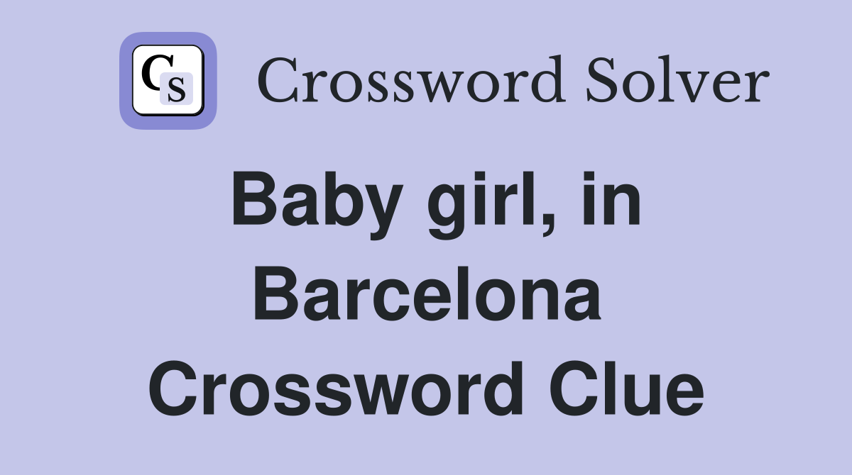 Baby girl, in Barcelona Crossword Clue