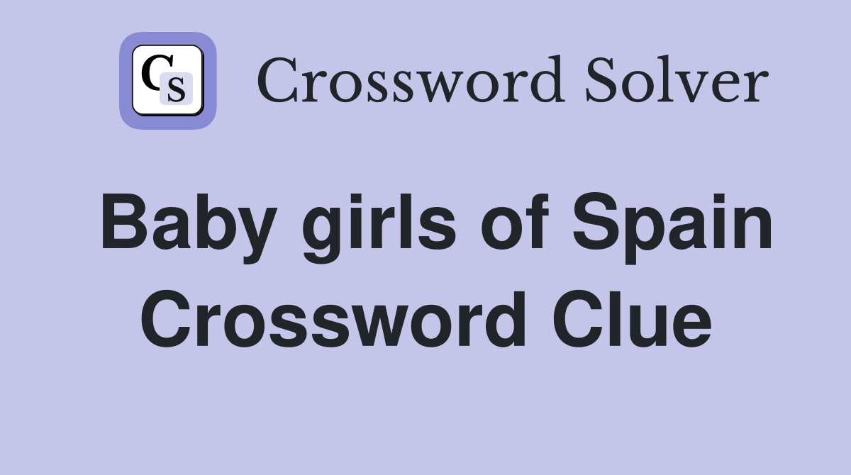 Baby girls of Spain Crossword Clue