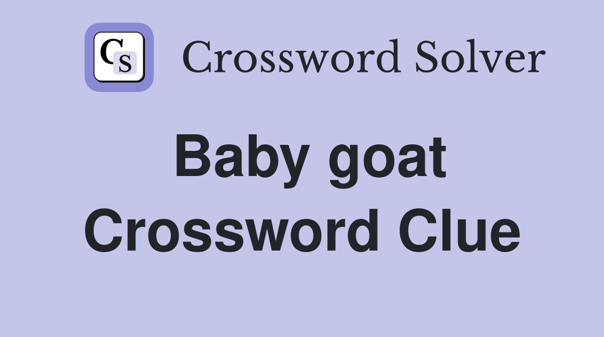 Baby goat Crossword Clue Answers Crossword Solver