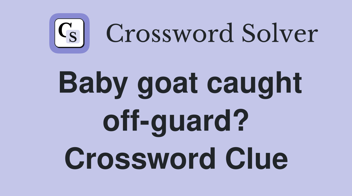 Baby goat caught off-guard? Crossword Clue