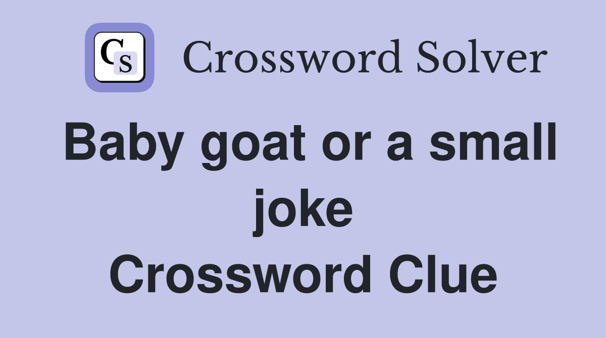 Baby goat or a small joke Crossword Clue