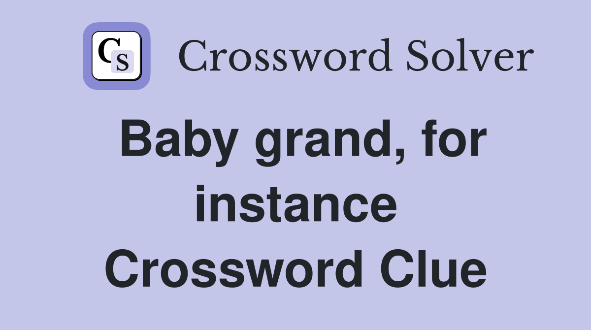 Baby grand, for instance Crossword Clue
