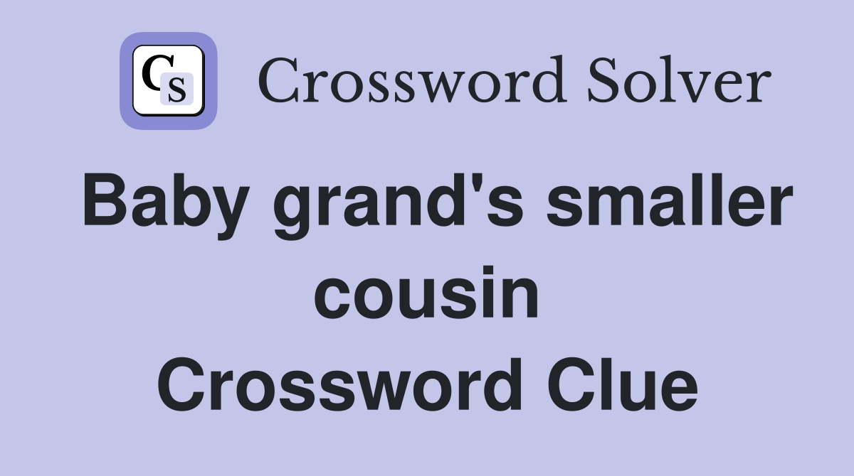 Baby grand's smaller cousin Crossword Clue