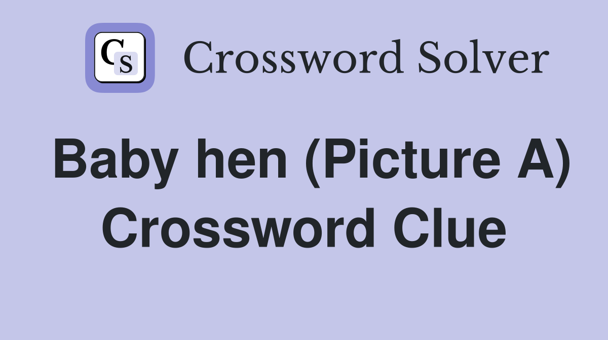 Baby hen (Picture A) Crossword Clue