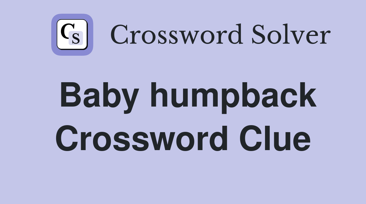 Baby humpback Crossword Clue