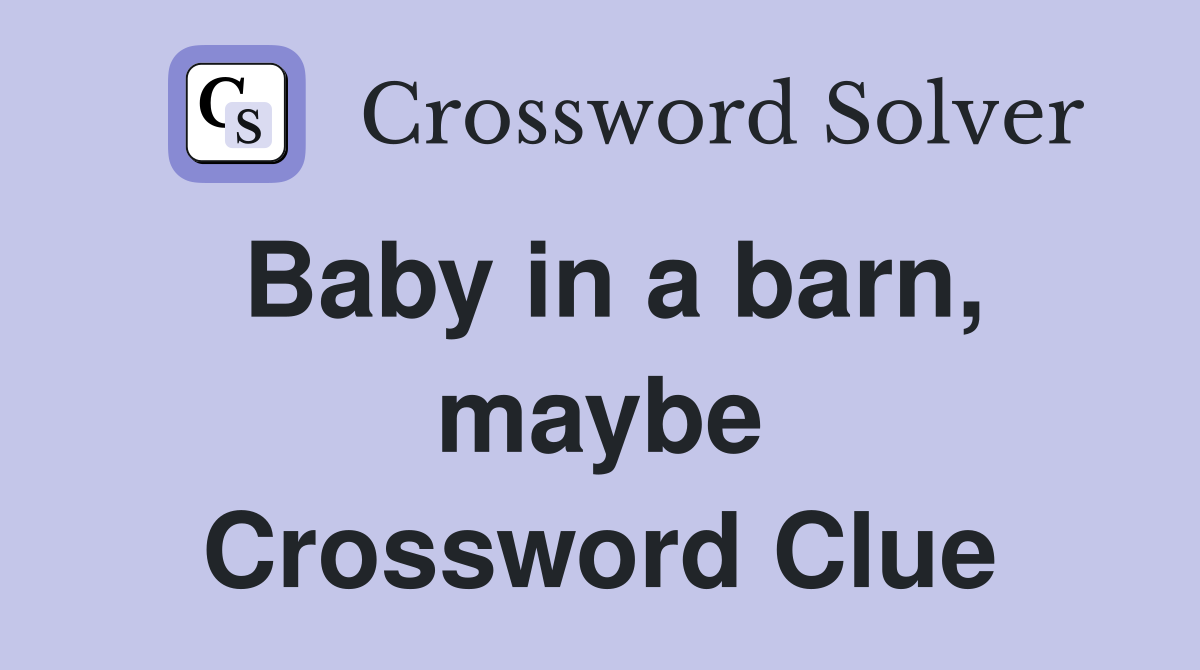 Baby in a barn, maybe Crossword Clue