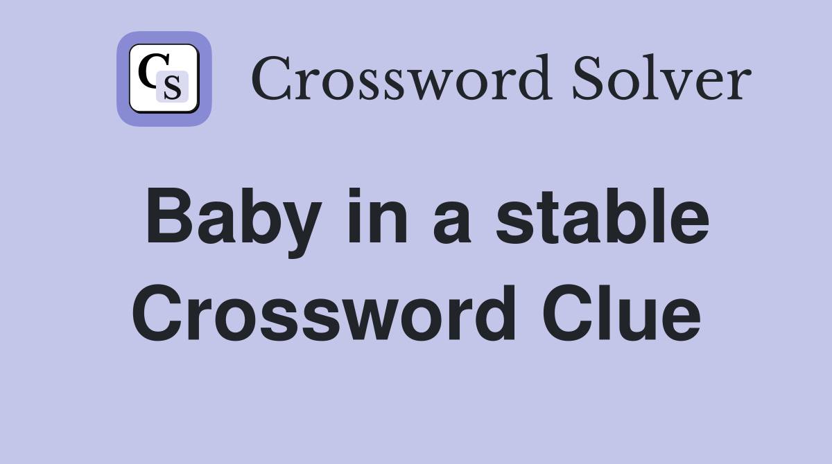 Baby in a stable Crossword Clue