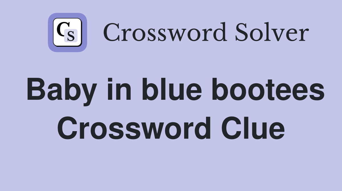 Baby in blue bootees Crossword Clue