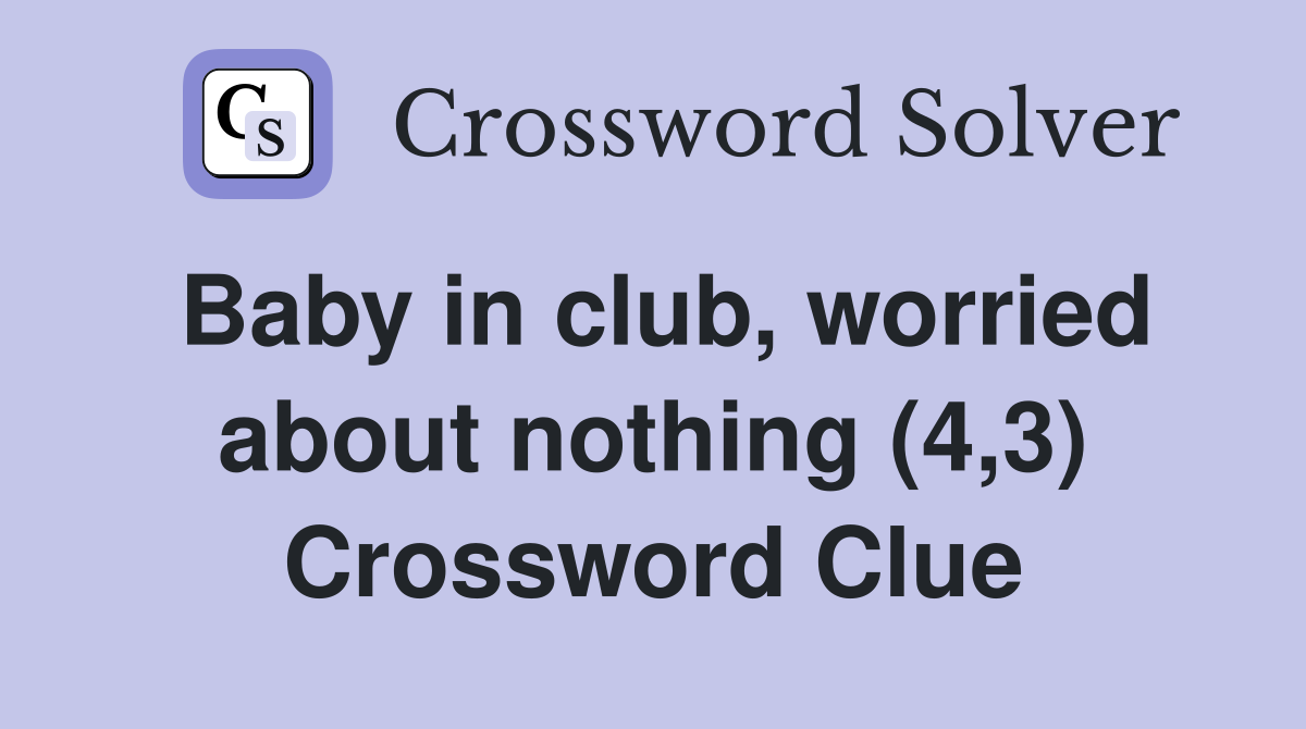 Baby in club, worried about nothing (4,3) Crossword Clue