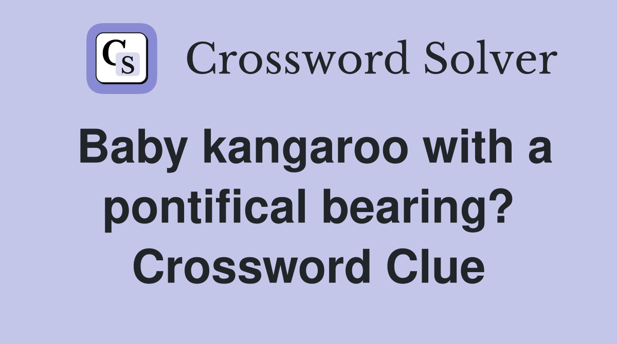 Baby kangaroo with a pontifical bearing? Crossword Clue