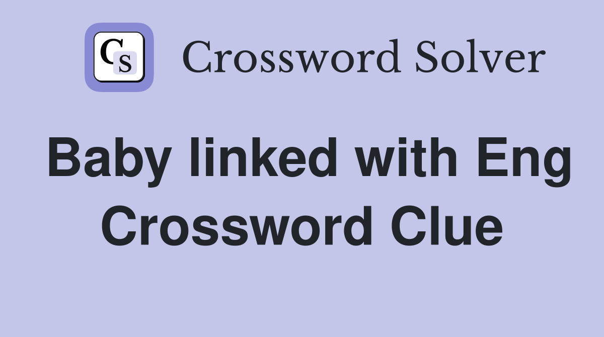 Baby linked with Eng Crossword Clue