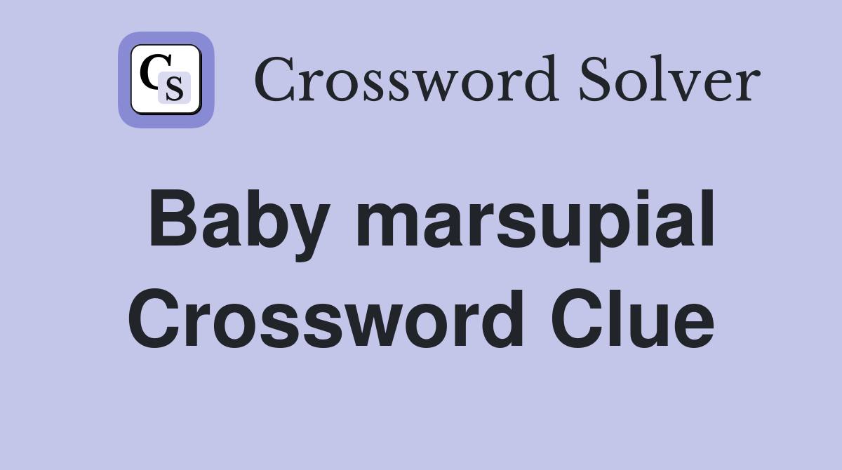 Baby marsupial Crossword Clue