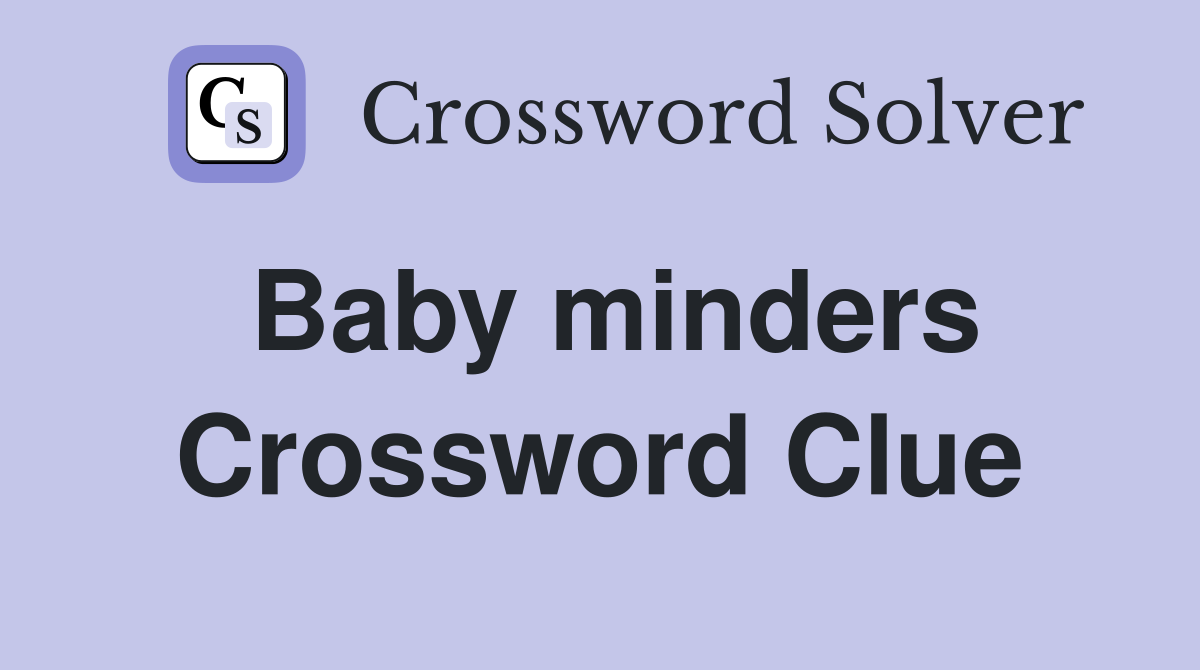 Baby minders Crossword Clue