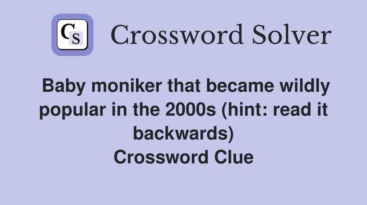 Baby moniker that became wildly popular in the 2000s (hint: read it backwards) Crossword Clue