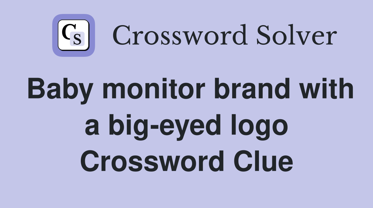 Baby monitor brand with a big-eyed logo Crossword Clue