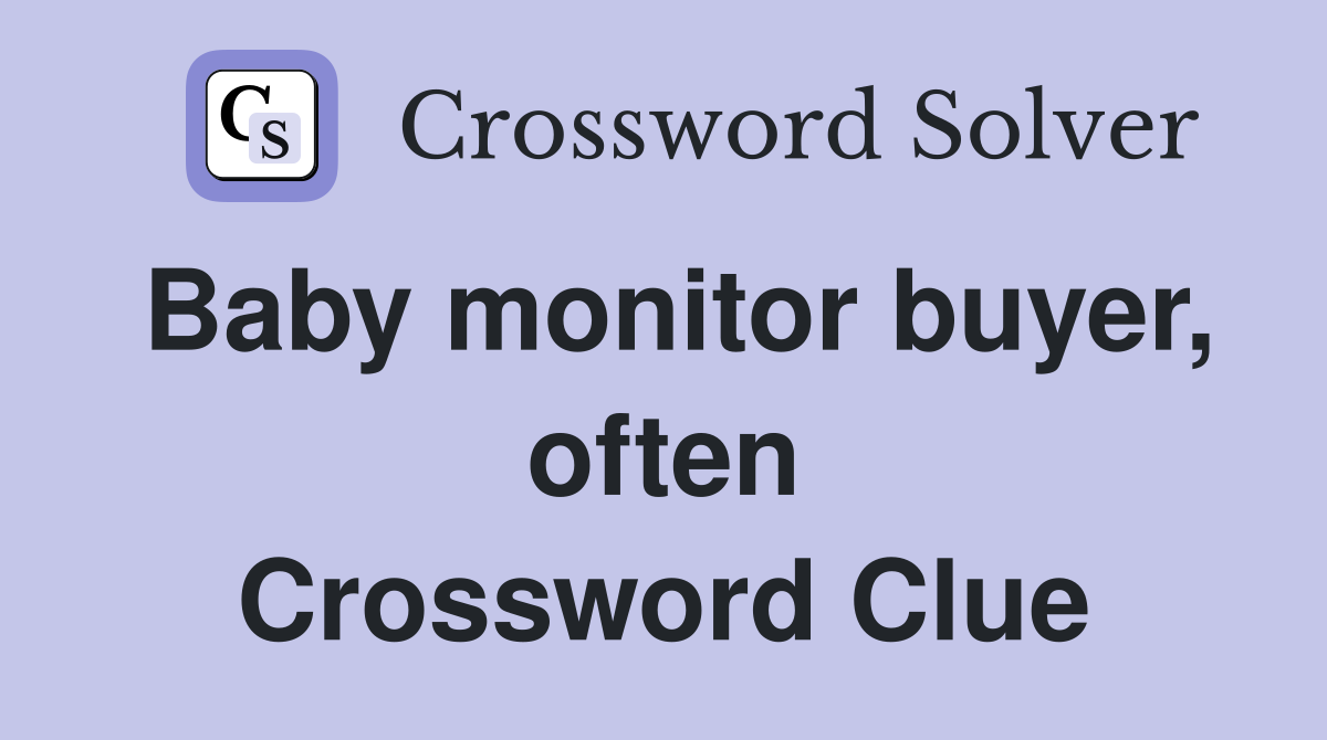 Baby monitor buyer, often Crossword Clue