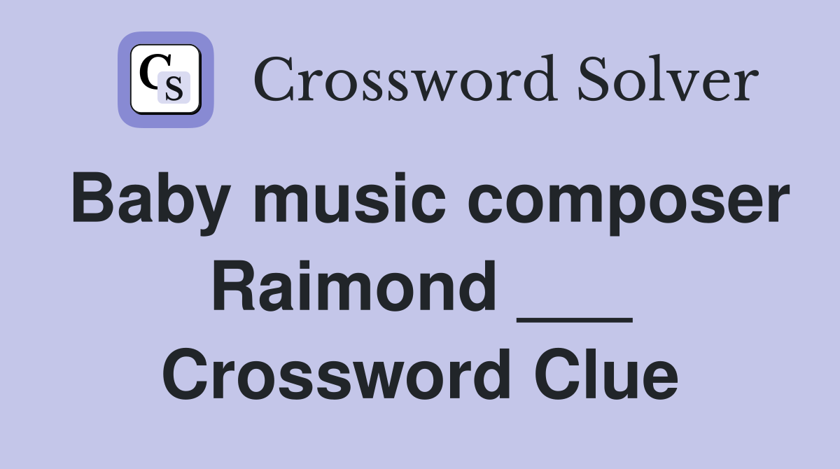Baby music composer Raimond ___ Crossword Clue