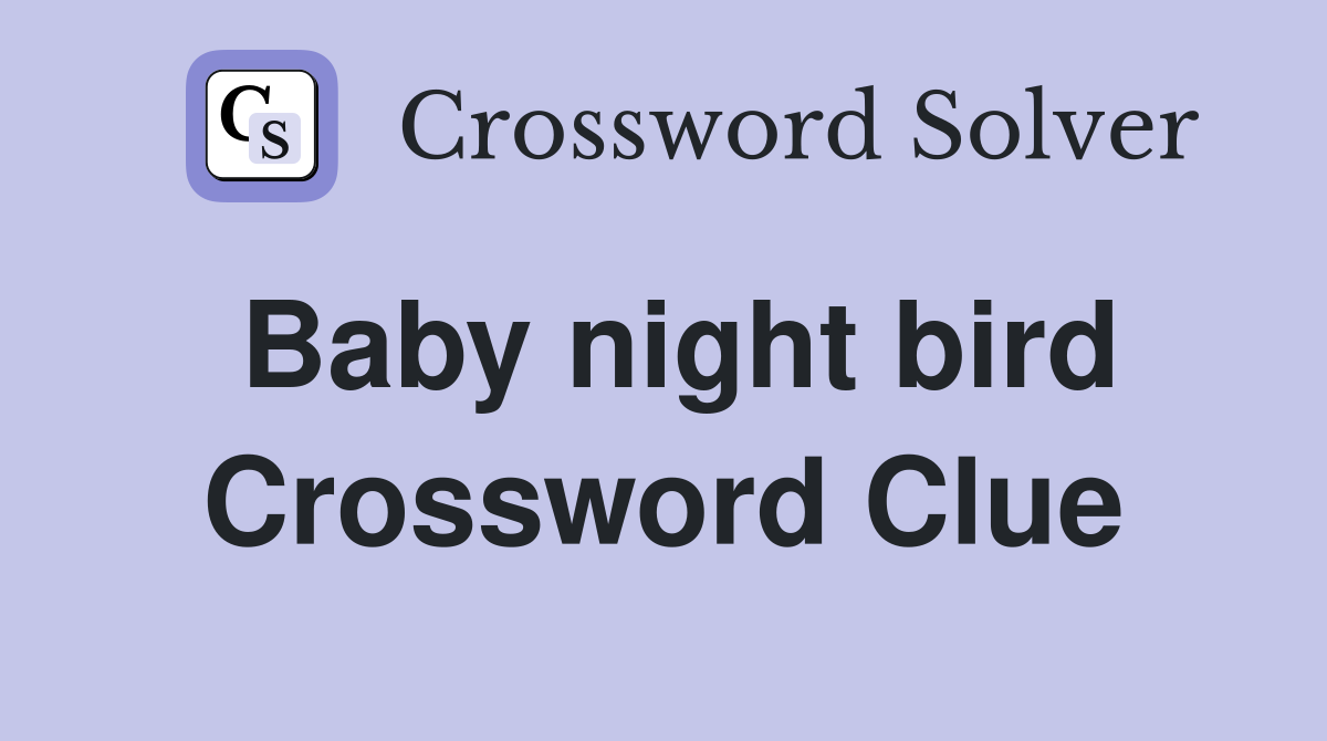 Baby night bird Crossword Clue