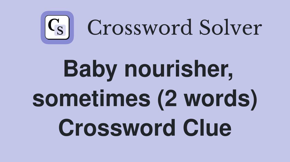 Baby nourisher, sometimes (2 words) Crossword Clue