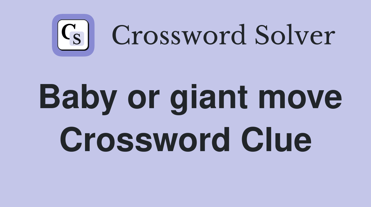 Baby or giant move Crossword Clue