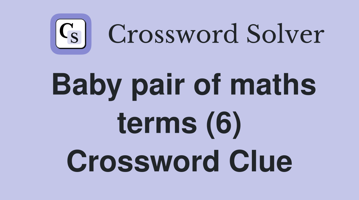 Baby pair of maths terms (6) Crossword Clue