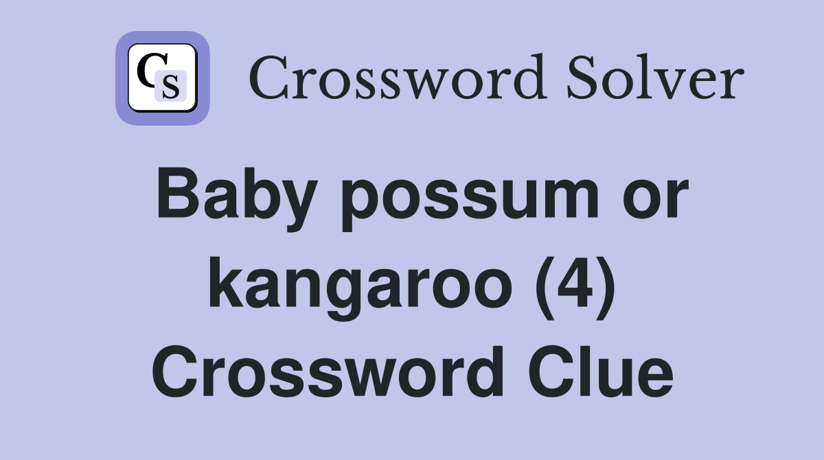 Baby possum or kangaroo (4) Crossword Clue