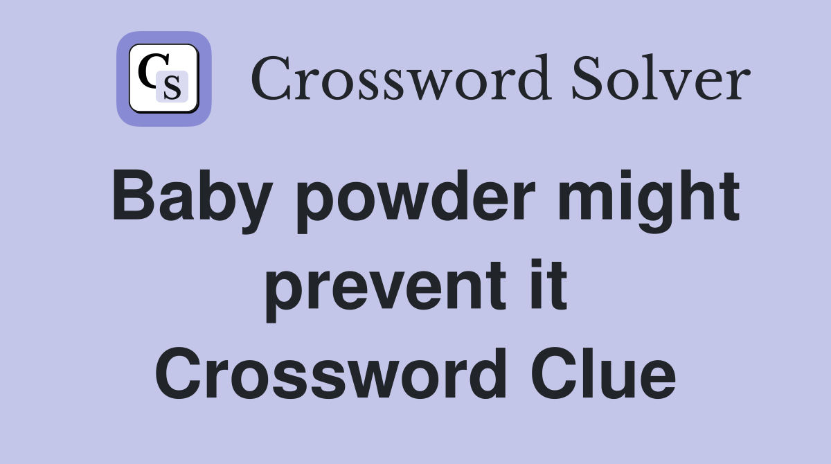 Baby powder might prevent it Crossword Clue