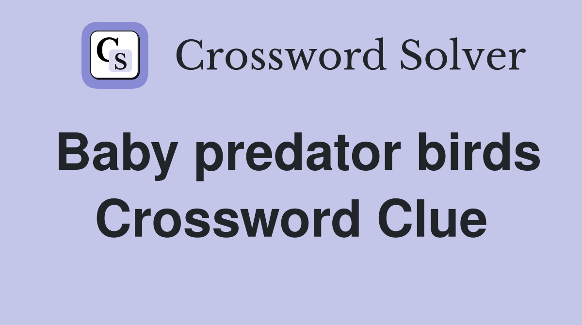 Baby predator birds Crossword Clue