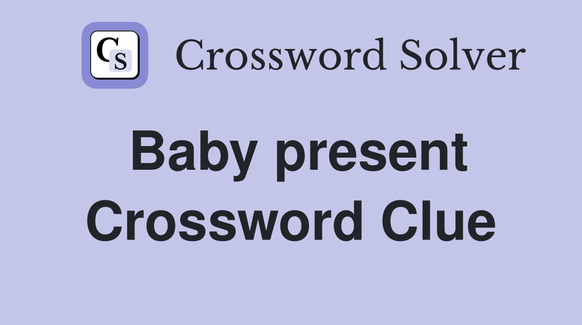 Baby present Crossword Clue
