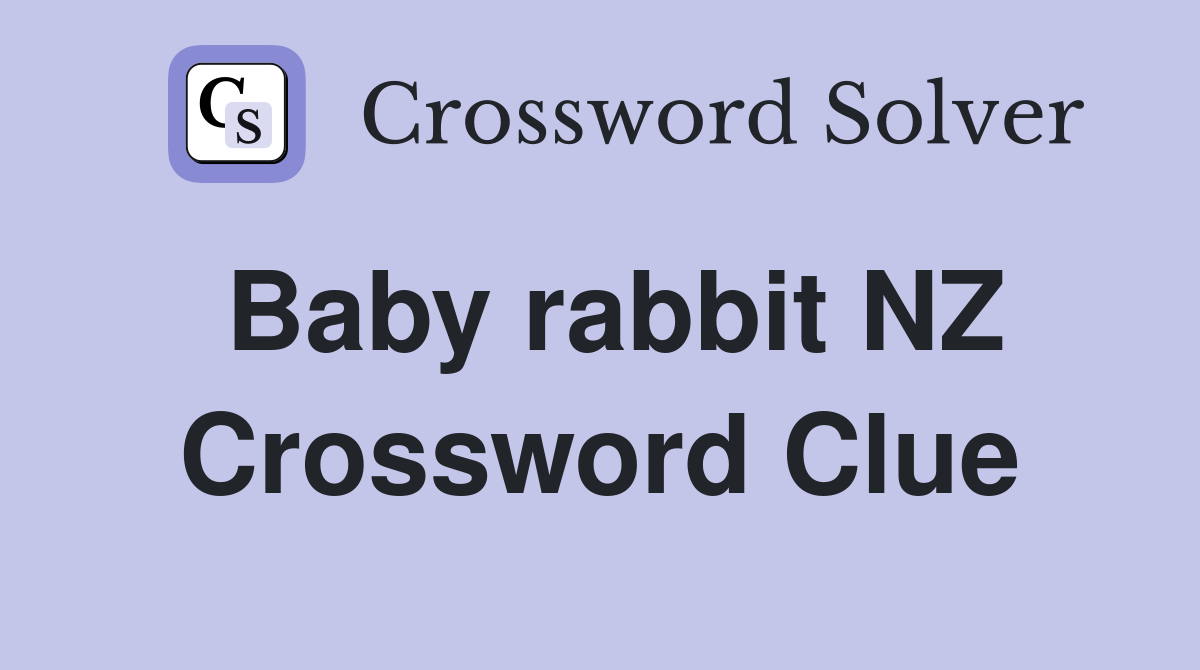 Baby rabbit NZ Crossword Clue