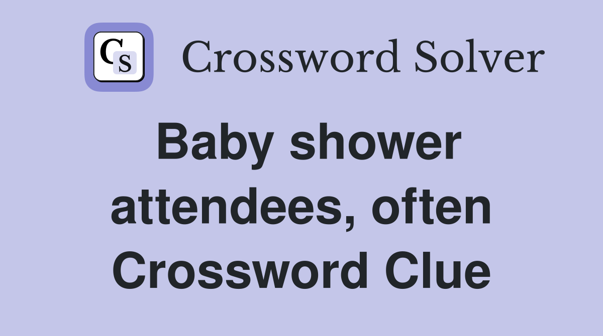 Baby shower attendees, often Crossword Clue