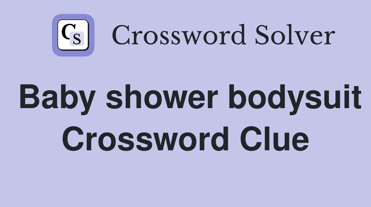 Baby shower bodysuit Crossword Clue