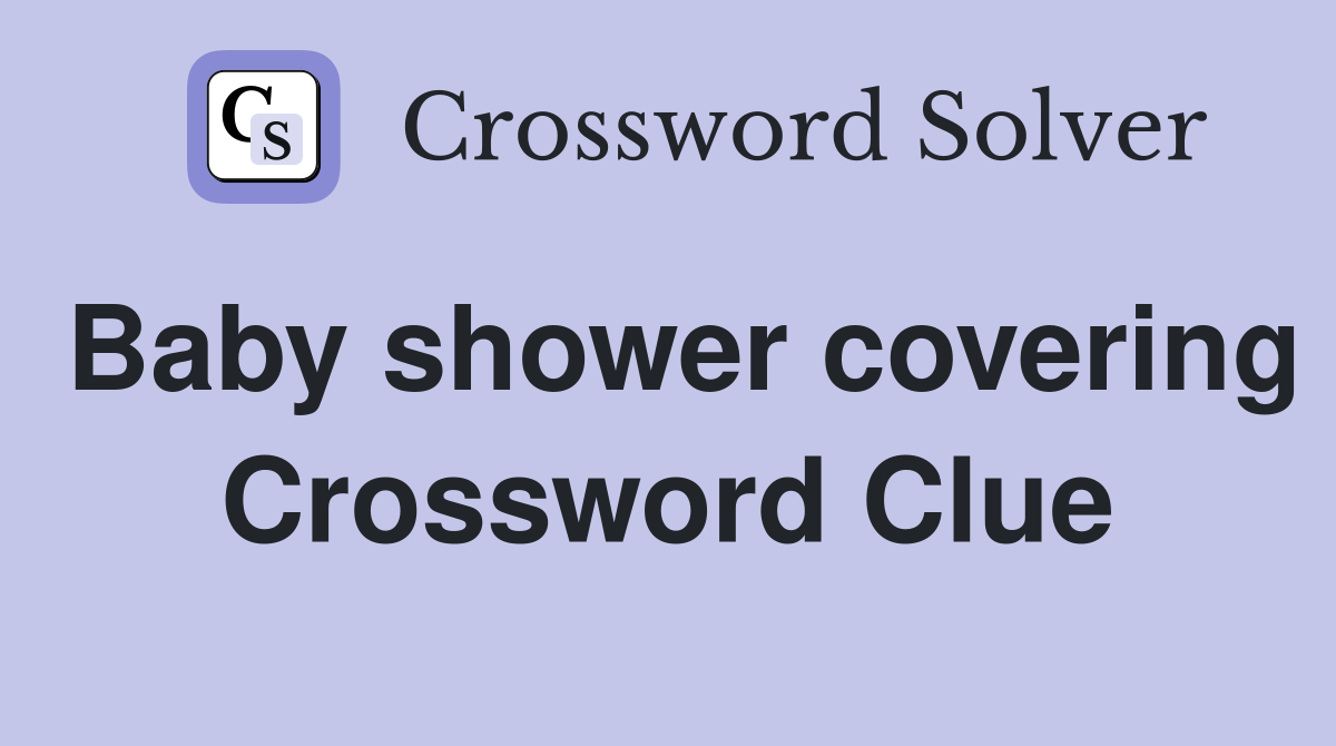 Baby shower covering Crossword Clue