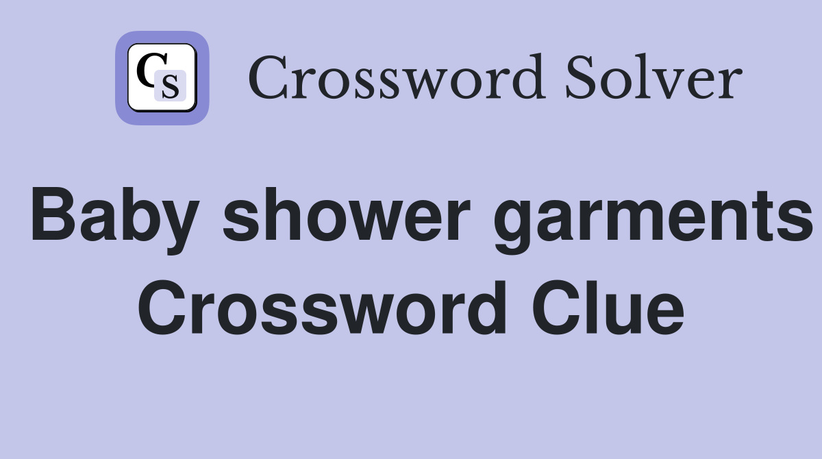Baby shower garments Crossword Clue