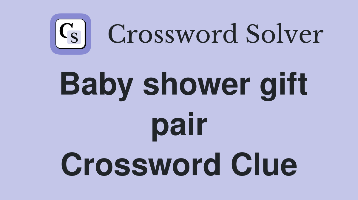 Baby shower gift pair Crossword Clue
