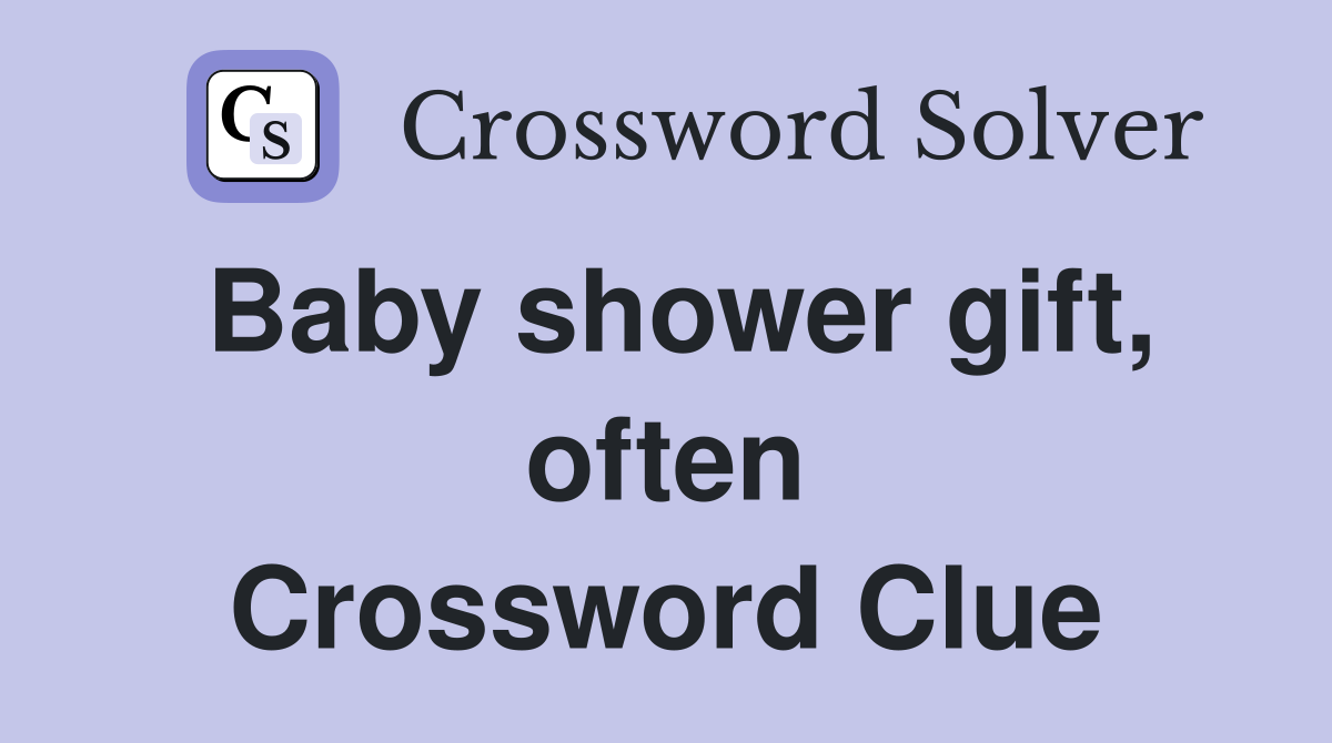 Baby shower gift, often Crossword Clue