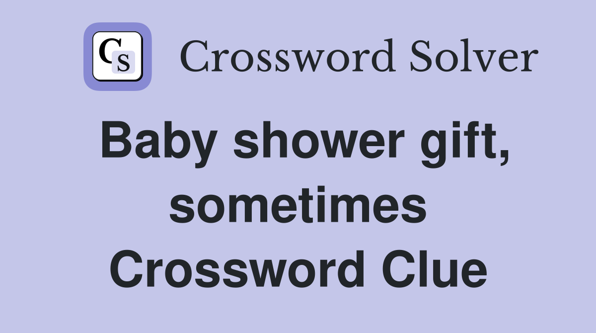 Baby shower gift, sometimes Crossword Clue