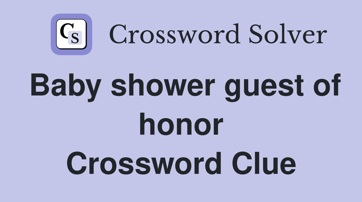 Baby shower guest of honor Crossword Clue
