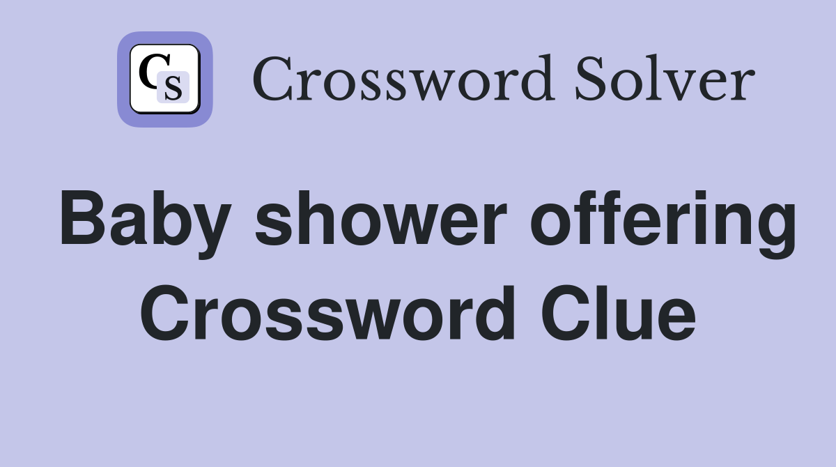 Baby shower offering Crossword Clue