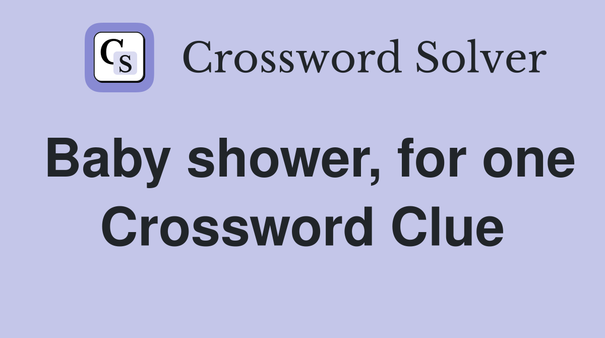 Baby shower, for one Crossword Clue
